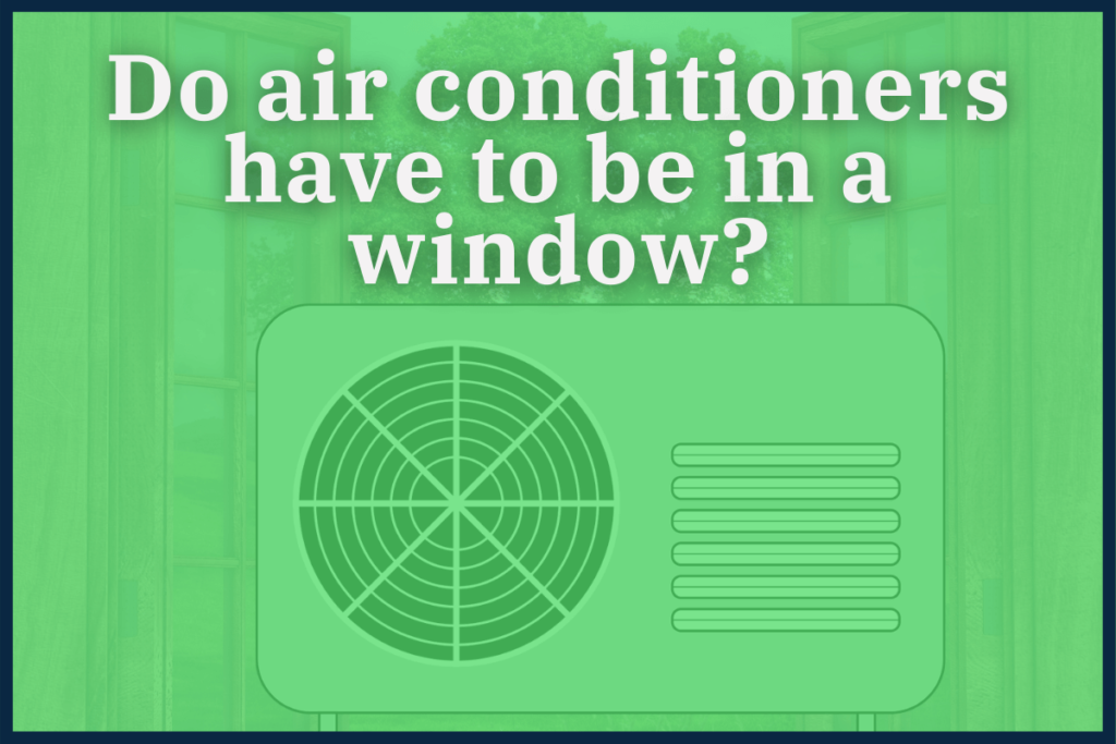 Do air conditioners have to be in a window