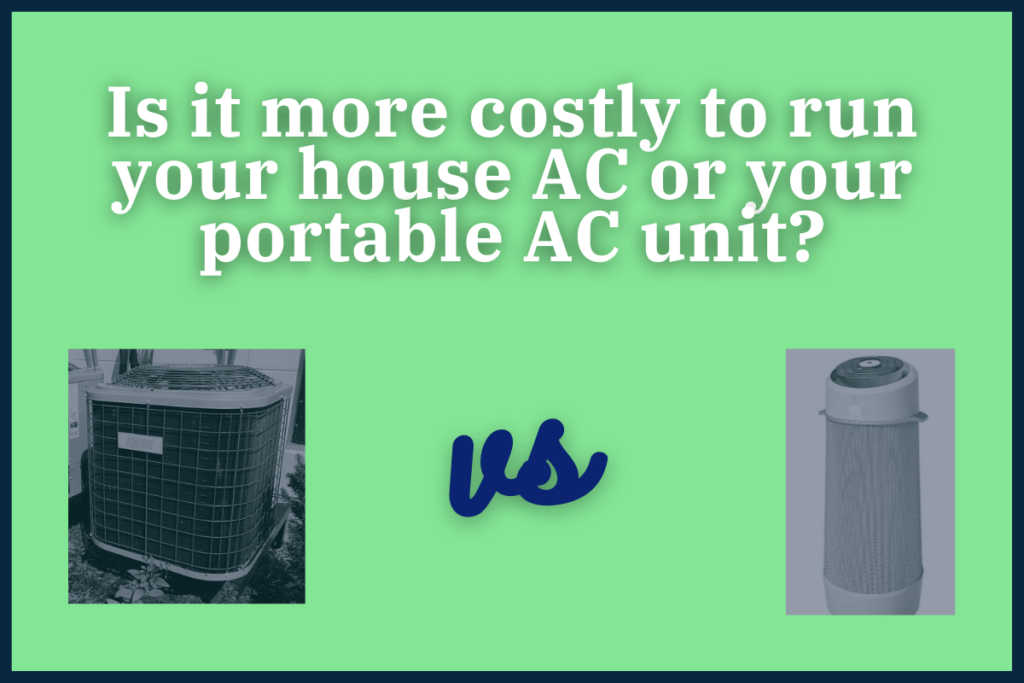 Is it more costly to run your house AC or your portable AC unit