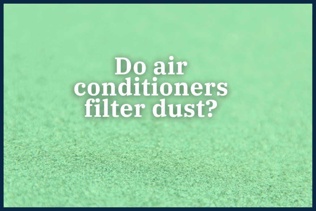 Do air conditioners filter dust