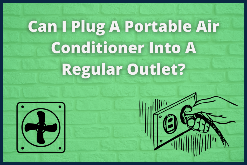 Can I Plug A Portable Air Conditioner Into A Regular Outlet