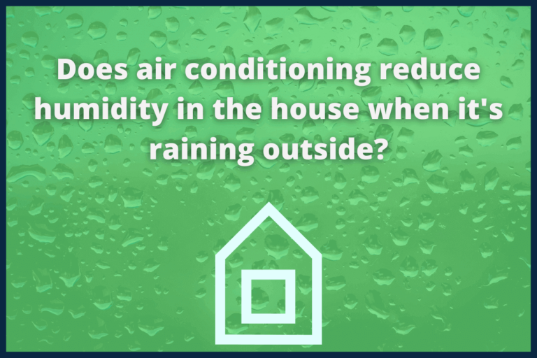 Does Air Conditioning Reduce Humidity In The House When It’s Raining
