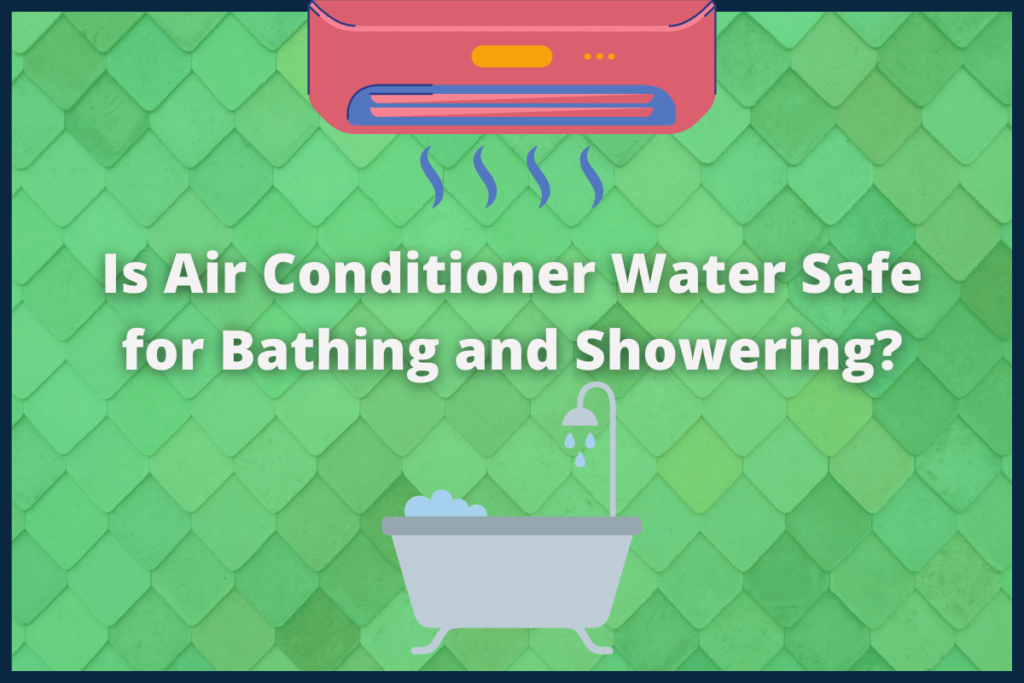 Is Air Conditioner Water Safe for Bathing and Showering