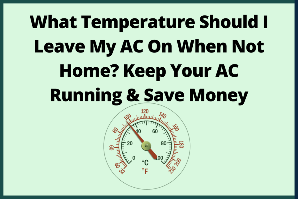 What Temperature Should I Leave My AC On When Not Home